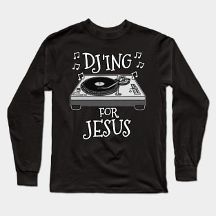 Christian DJ, DJ'ing For Jesus, Church Musician Long Sleeve T-Shirt